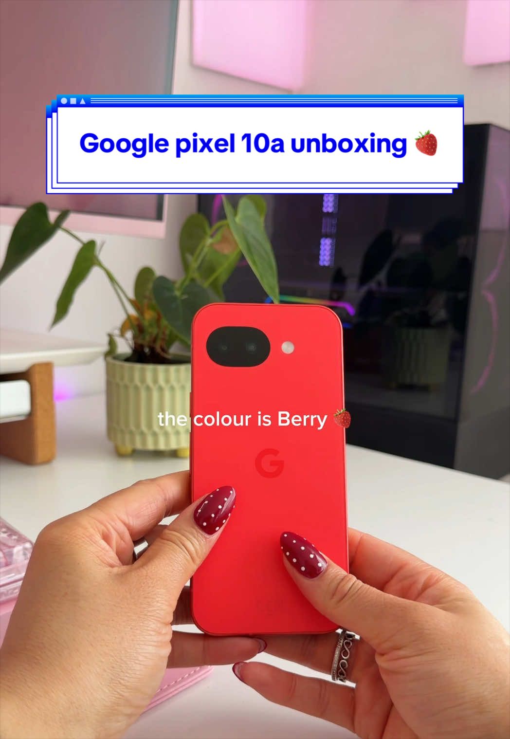 @thephdstudent — Google pixel 10a unboxing 🍓✨ I’m obsessed with the camera ...
